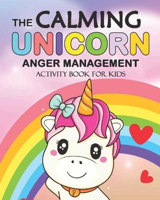 Book cover for The Calming Unicorn Anger Management Activity book for Kids