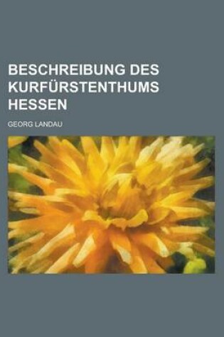 Cover of Beschreibung Des Kurfurstenthums Hessen