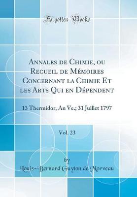 Book cover for Annales de Chimie, Ou Recueil de Mémoires Concernant La Chimie Et Les Arts Qui En Dépendent, Vol. 23