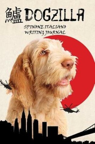 Cover of Dogzilla Spinone Italiano Writing Journal