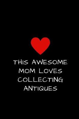 Book cover for This Awesome Mom Loves Collecting Antiques