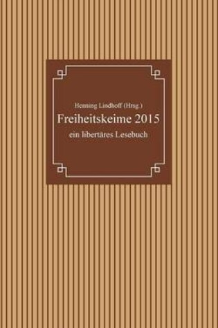 Cover of Freiheitskeime 2015: Ein Libertares Lesebuch