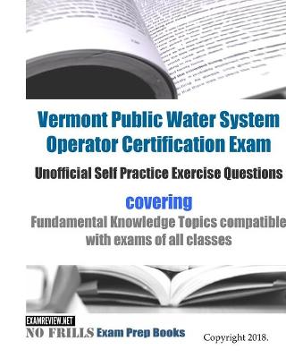 Book cover for Vermont Public Water System Operator Certification Exam Unofficial Self Practice Exercise Questions