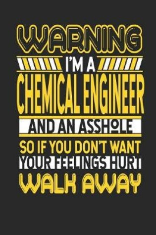 Cover of Warning I'm a Chemical Engineer and an Asshole So If You Don't Want Your Feelings Hurt Walk Away