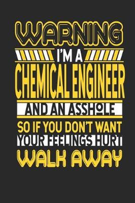 Book cover for Warning I'm a Chemical Engineer and an Asshole So If You Don't Want Your Feelings Hurt Walk Away