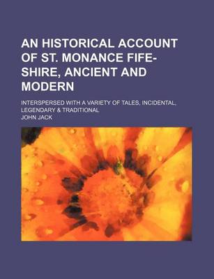 Book cover for An Historical Account of St. Monance Fife-Shire, Ancient and Modern; Interspersed with a Variety of Tales, Incidental, Legendary & Traditional