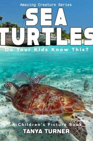 Cover of SEA TURTLES Do Your Kids Know This?