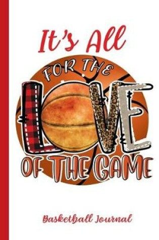 Cover of It's All For The Love Of The Game Basketball Journal