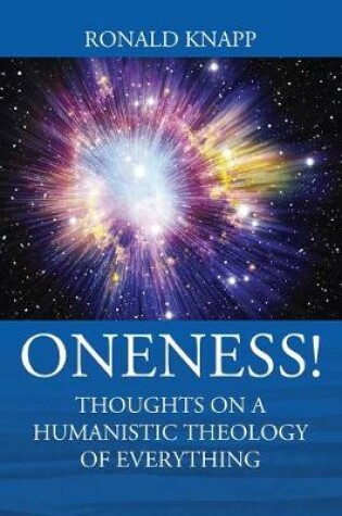 Cover of ONENESS! Thoughts On a Humanistic Theology of Everything