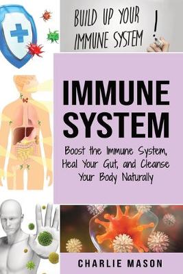 Book cover for Immune System: Boost The Immune System And Heal Your Gut: And Cleanse Your Body Natrually