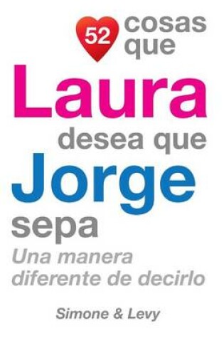 Cover of 52 Cosas Que Laura Desea Que Jorge Sepa