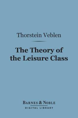 Book cover for The Theory of the Leisure Class (Barnes & Noble Digital Library)