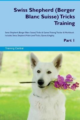 Book cover for Swiss Shepherd (Berger Blanc Suisse) Tricks Training Swiss Shepherd Tricks & Games Training Tracker & Workbook. Includes