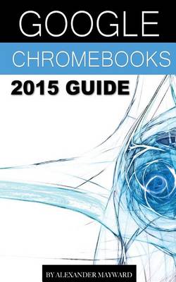 Book cover for Google Chromebooks 2015 Guide
