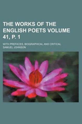 Cover of The Works of the English Poets Volume 41, P. 1; With Prefaces, Biographical and Critical