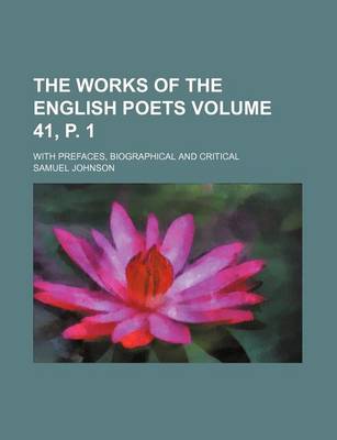 Book cover for The Works of the English Poets Volume 41, P. 1; With Prefaces, Biographical and Critical