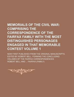 Book cover for Memorials of the Civil War Volume 1; Comprising the Correspondence of the Fairfax Family with the Most Distinguished Personages Engaged in That Memorable Contest. Now First Published from the Original Manuscripts. Edited by Robert Bell. Forming the Concl