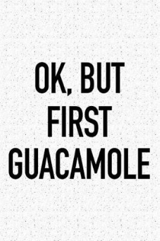 Cover of Ok, But First Guacamole