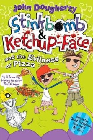 Cover of Stinkbomb and Ketchup-Face and the Evilness of Pizza