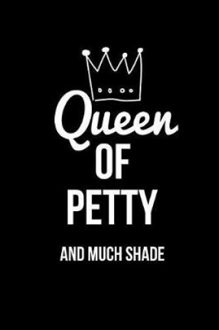 Cover of Queen of Petty and Much Shade