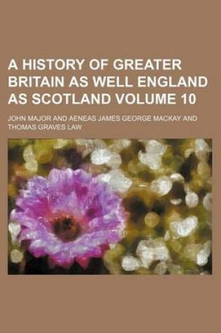 Cover of A History of Greater Britain as Well England as Scotland Volume 10